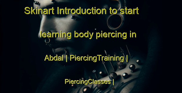 Skinart Introduction to start learning body piercing in Abdal | PiercingTraining | PiercingClasses | SkinartTraining-Pakistan